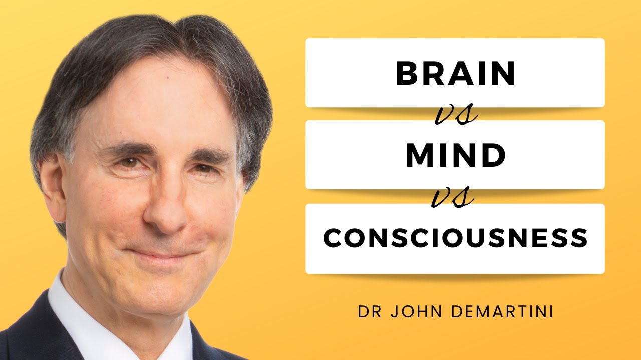 The Distinction Between Brain, Mind, and Consciousness | Dr John Demartini