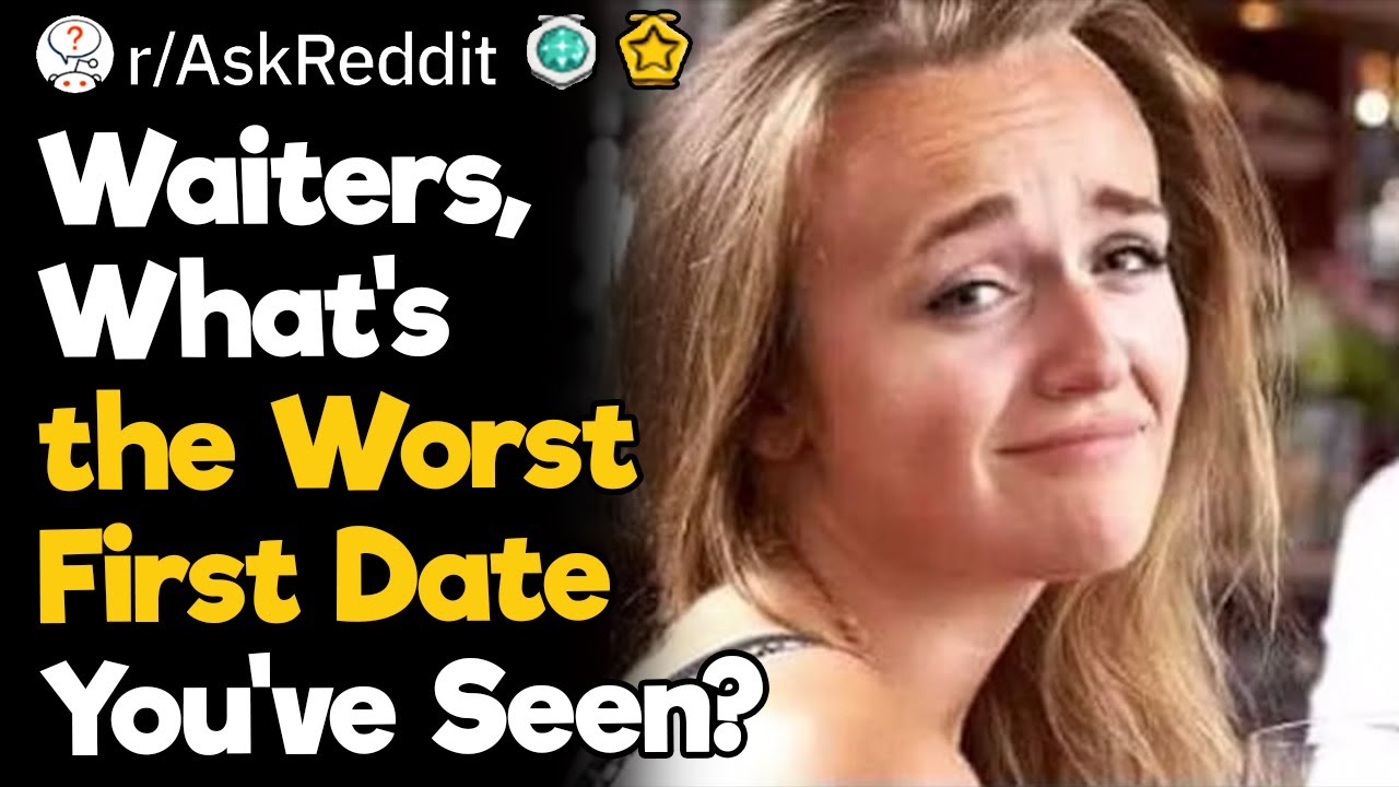 Waiters, What's the Worst First Dates You've Seen?