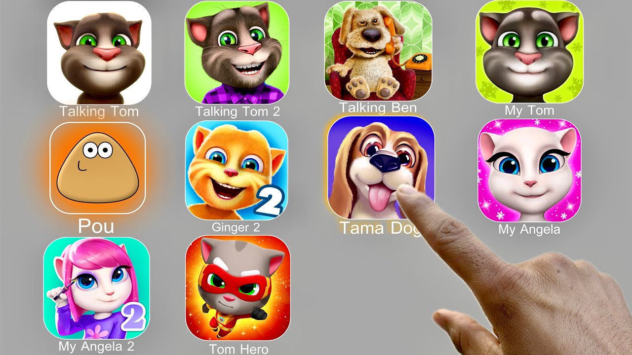 Talking Tom,Talking Tom 2,Pou,My Tom,Tama Dog,Tom Hero,My Talking Angela,Talking Ben