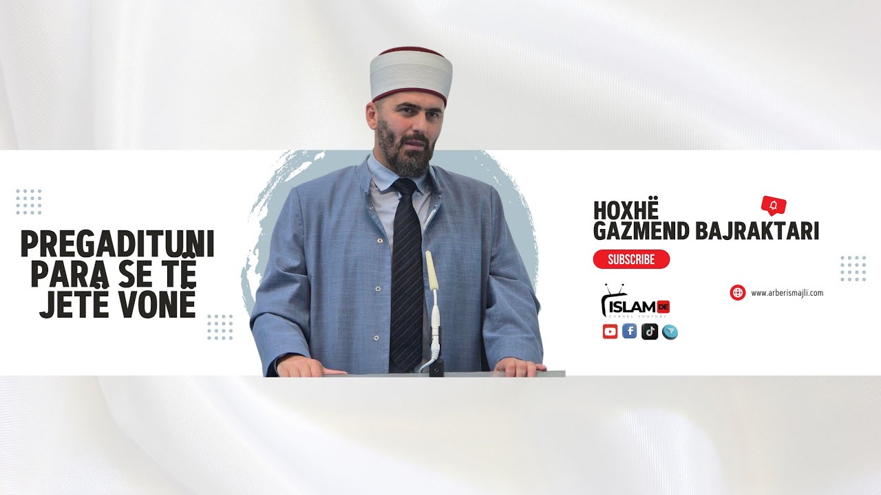 Hutbe e Xhumasë | Pregadituni para se të jetë vonë | Hoxhë Gazmend Bajraktari 