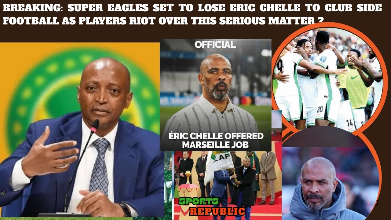 BREAKING: SUPER EAGLES TO LOSE ERIC CHELLE TO CLUB SIDE AS PLAYERS RIOT OVER THIS SERIOUS MATTER ?