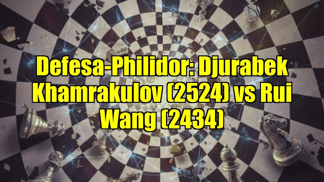 Defesa-Philidor: Djurabek Khamrakulov (2524) vs Rui Wang (2434)