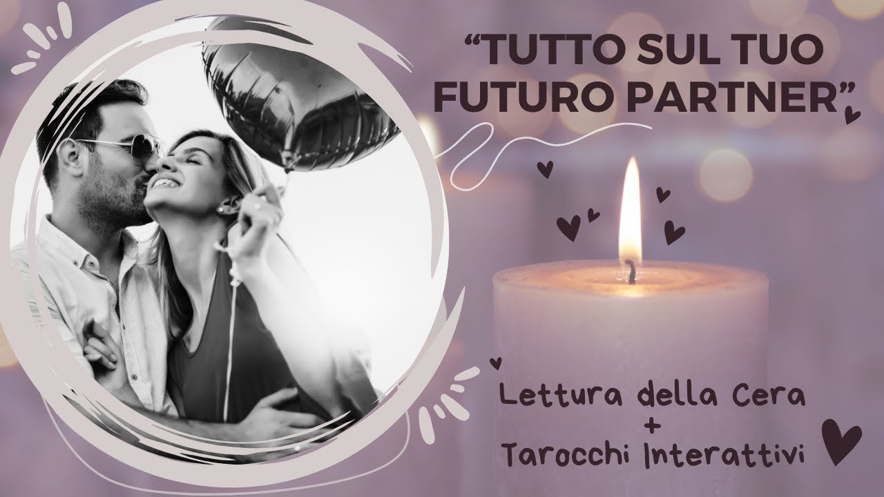 Amore 💖💖Chi e' il tuo Futuro Partner?💖Tutto quello che devi sapere 💖 Lettura della Cera & Tarocchi💖