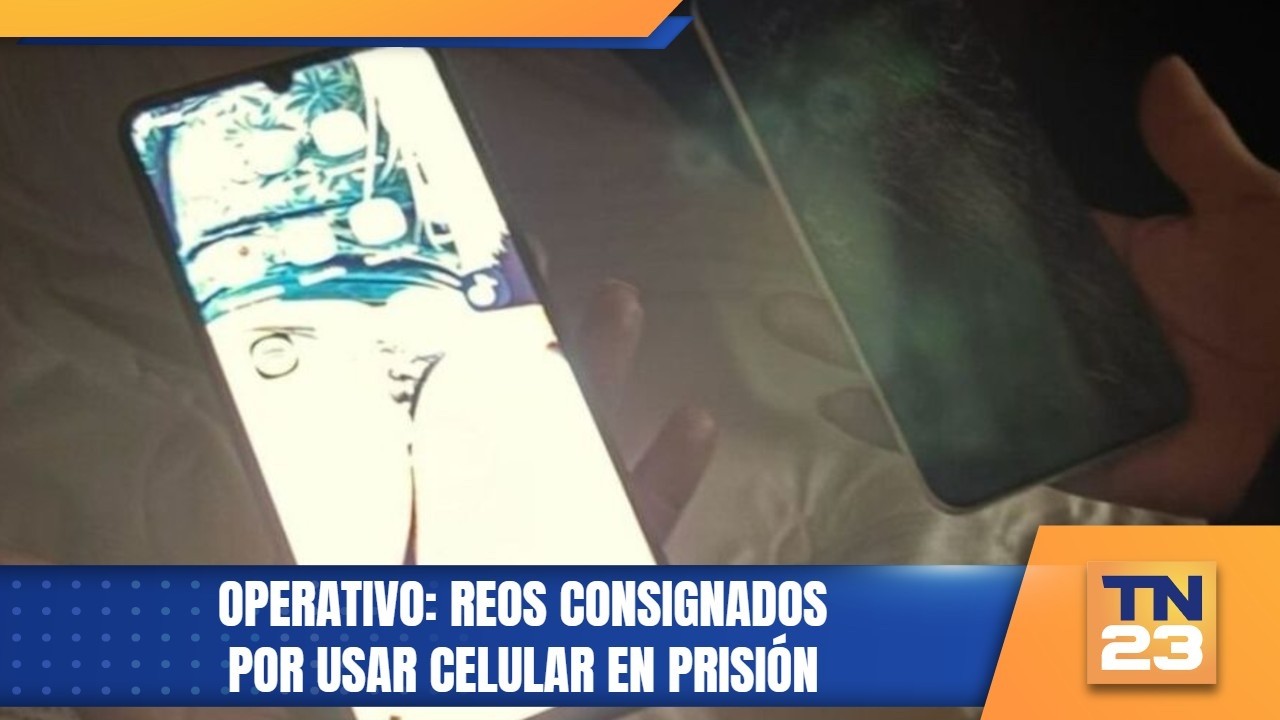 Operativo: Reos consignados por usar celular en prisión