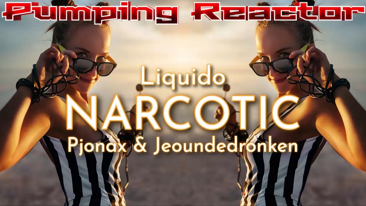 Liquido - Narcotic (PJONAX & JEOUDEDRONKEN Bootleg)