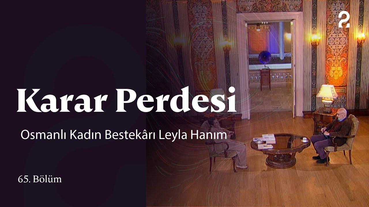 Osmanlı Kadın Bestekârı Leyla Hanım | Karar Perdesi | 65. Bölüm @trt2