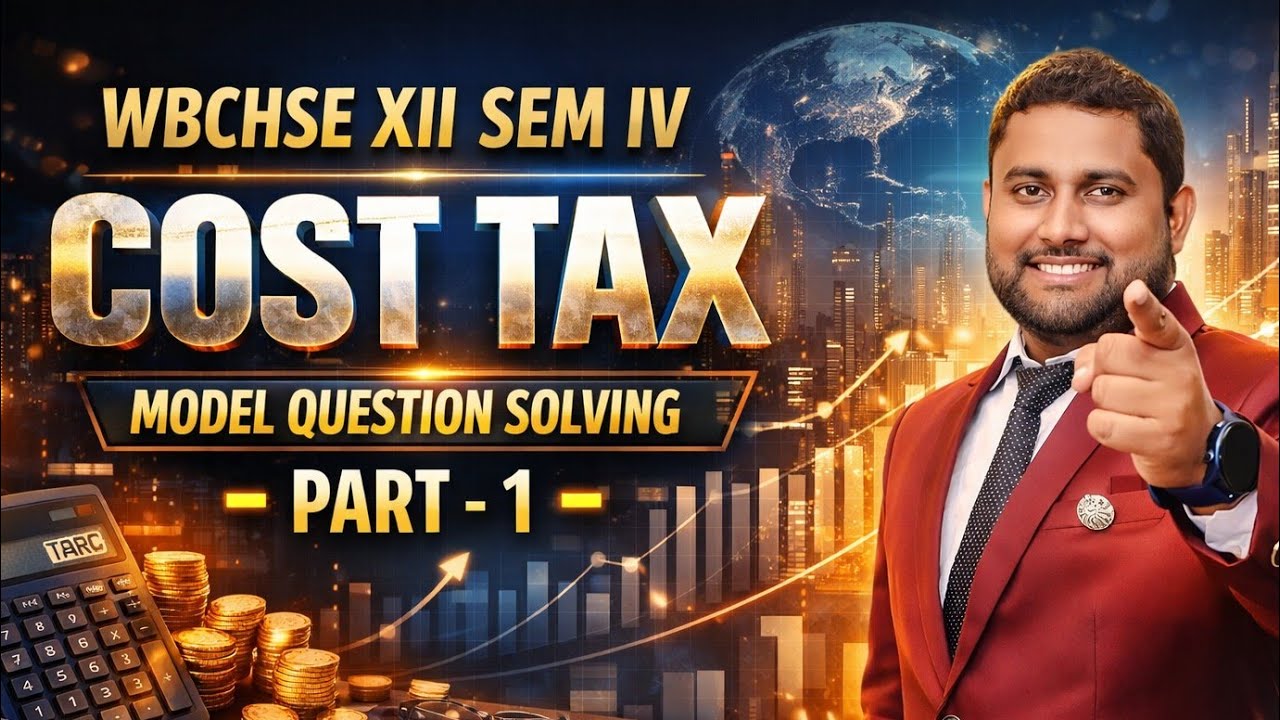 WBCHSE Class 12 Cost Tax 🔥 Model Question Solving | SEM IV Full Guide | Part 1