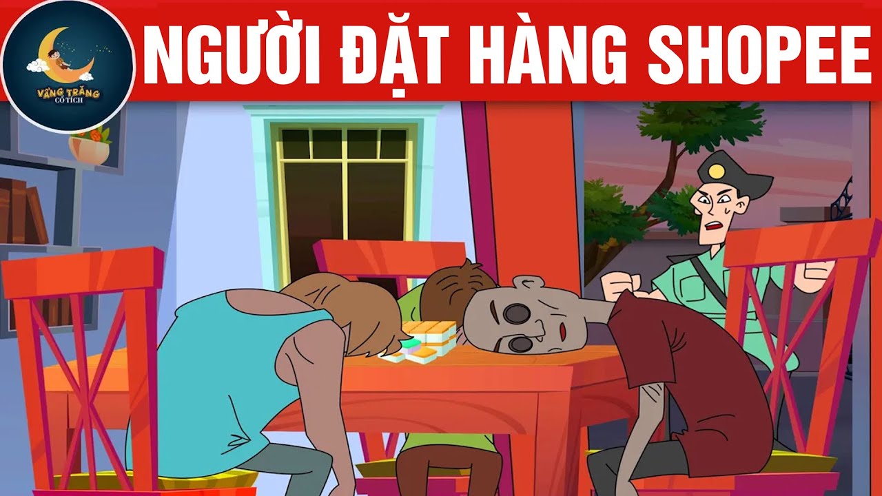 NGƯỜI ĐẶT HÀNG SHOPEE - TRUYỆN CỔ TÍCH - QUÀ TẶNG CUỘC SỐNG - KHOẢNH KHẮC KỲ DIỆU - HOẠT HÌNH