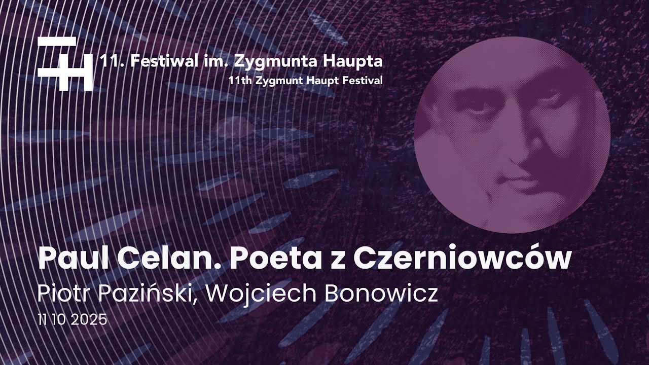 Paul Celan. Poeta z Czerniowców — Piotr Paziński, Wojciech Bonowicz — Festiwal im. Zygmunta Haupta