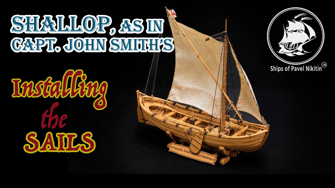 #7 Captain John Smith&rsquo;s shallop - Installing SAILS - scale 1:32 (KIT made in Ukraine)