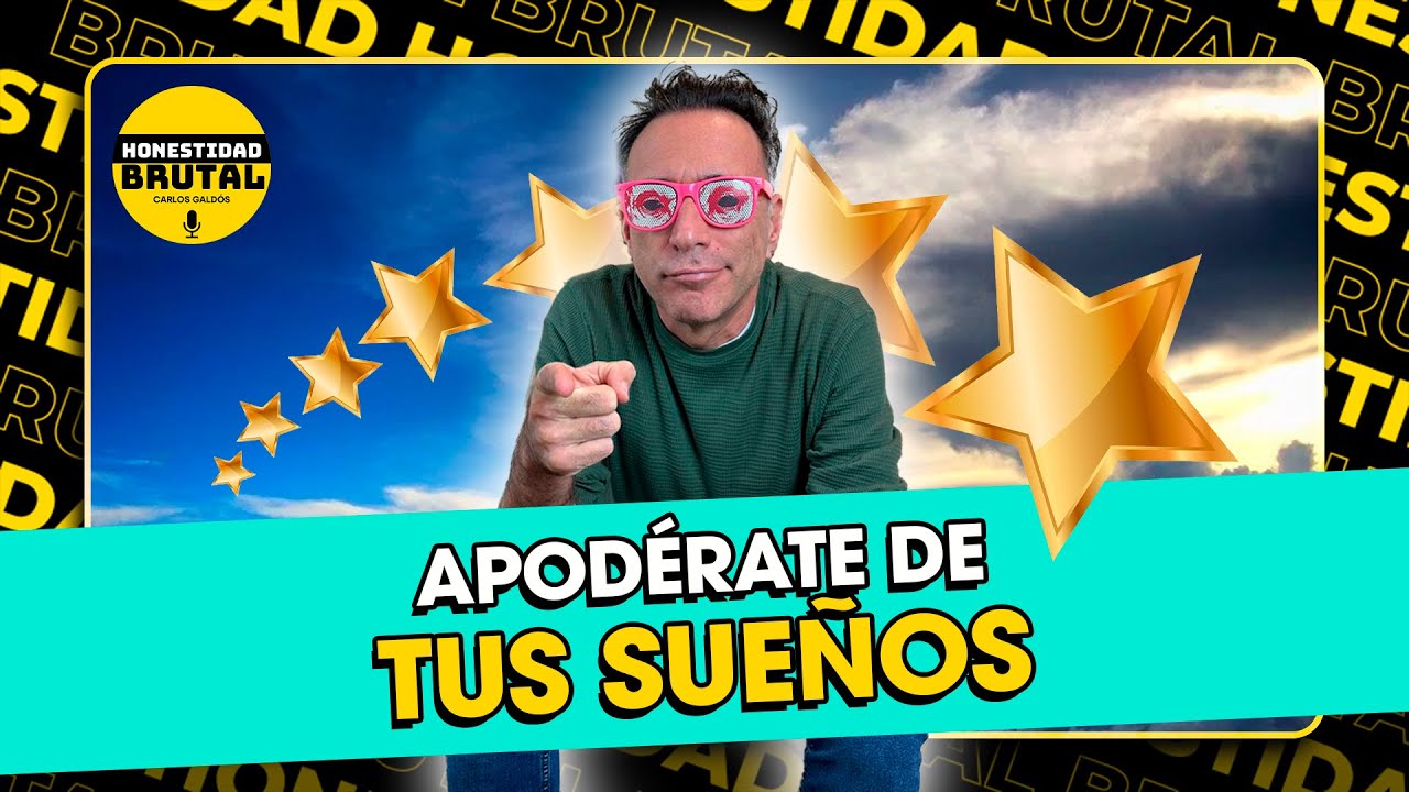 APODÉRATE DE TUS SUEÑOS CON CARLOS GALDÓS EN #HONESTIDADBRUTAL