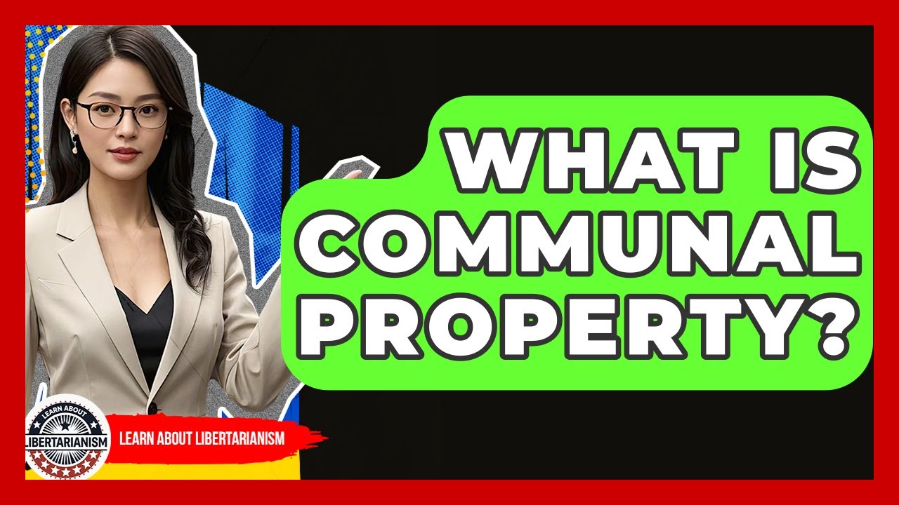 What Is Communal Property? - Learn About Libertarianism