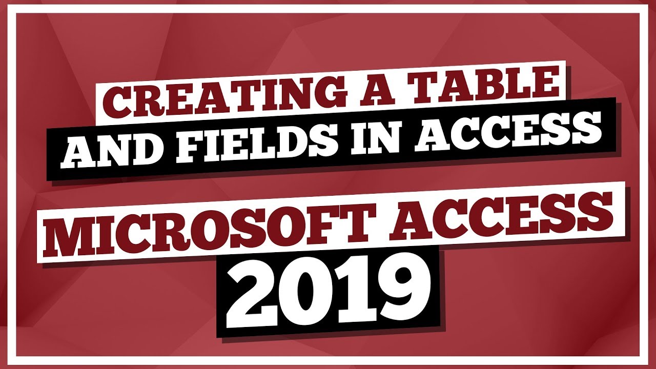 Microsoft Access Tutorial 2019: Creating a Table and Fields in MS Access 2019