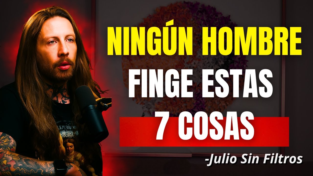Ningún Hombre Finge Esto: 7 Señales Reales de Amor | Julio Sin Filtros