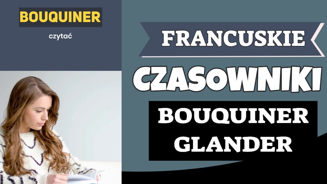 2 PRZYDATNE FRANCUSKIE CZASOWNIKI BOUQUINER - CZYTAĆ GLANDER&nbsp; OBIJAĆ SIĘ, PR&Oacute;ŻNIACZYĆ.