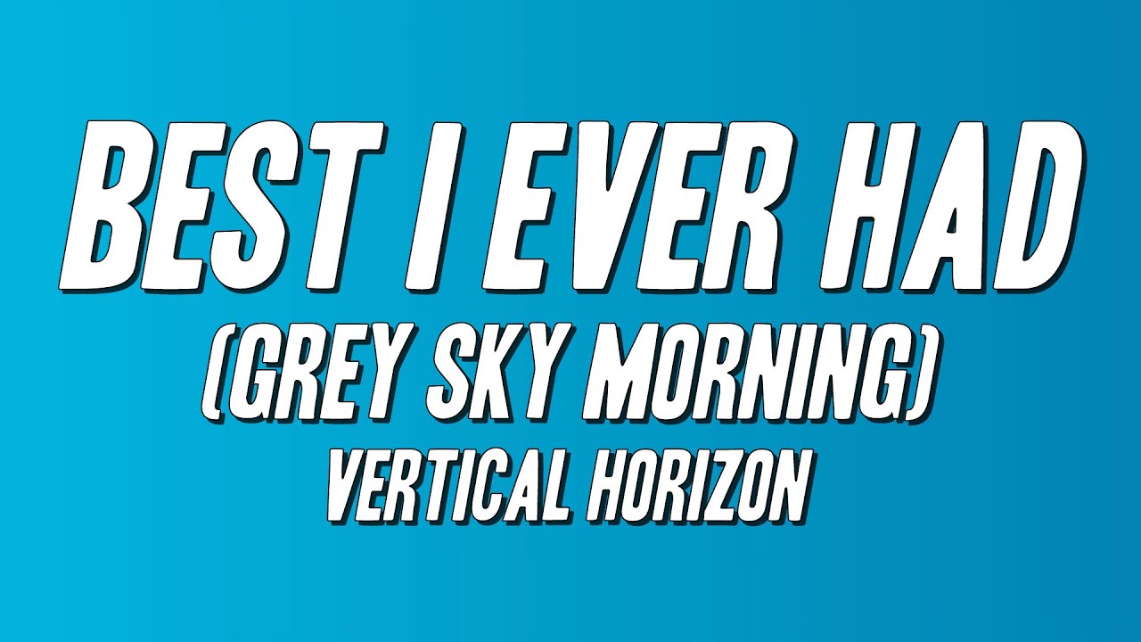 Vertical Horizon - Best I Ever Had (Grey Sky Morning) [Lyrics]