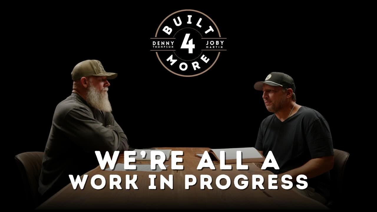 We’re All a Work in Progress - Joby Martin & Denny Thompson