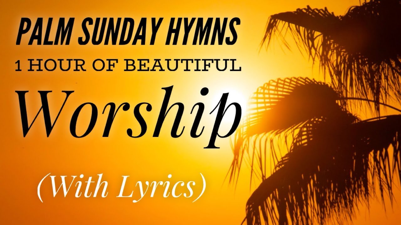 Palm Sunday Hymns - 1 Hour of Beautiful Worship (with lyrics)