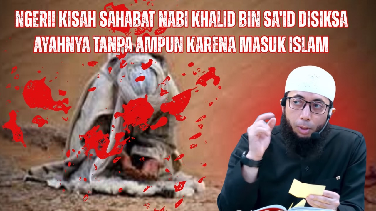 Kisah Sahabat Nabi Khalid bin Sa’id Disiksa Ayahnya Tanpa Ampun Karena Masuk Islam❗ Khalid Basalamah
