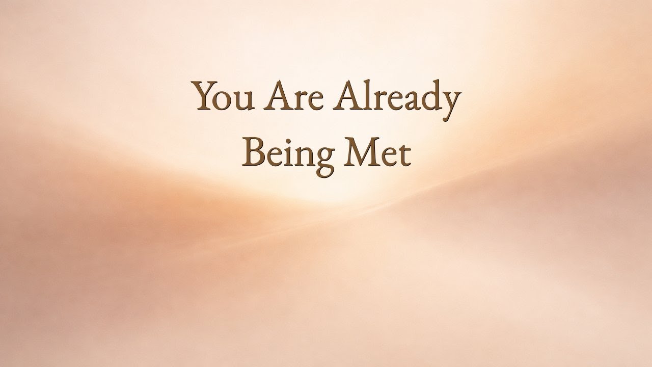 158 You Are Already Being Met