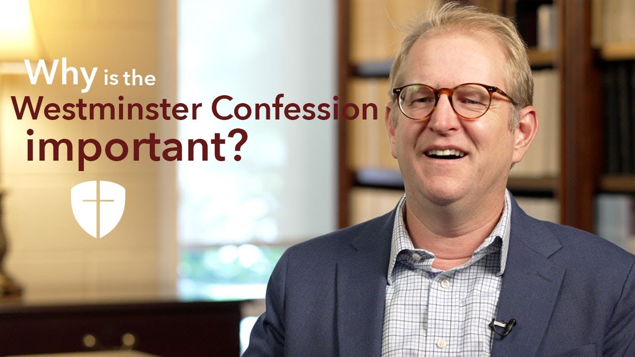 Why is the Westminster Confession of Faith important in my Christian life?