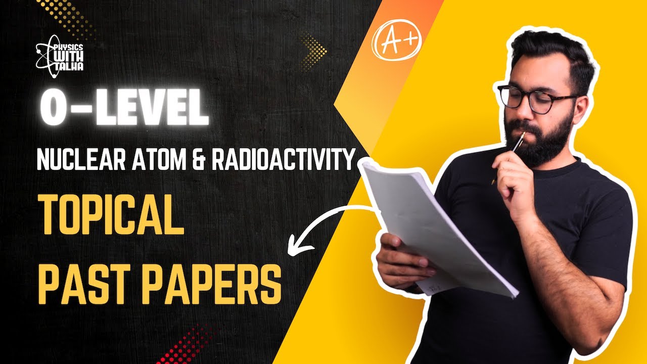 Nuclear Atom and Radioactivity | O Level IGCSE Physics | Topical past papers