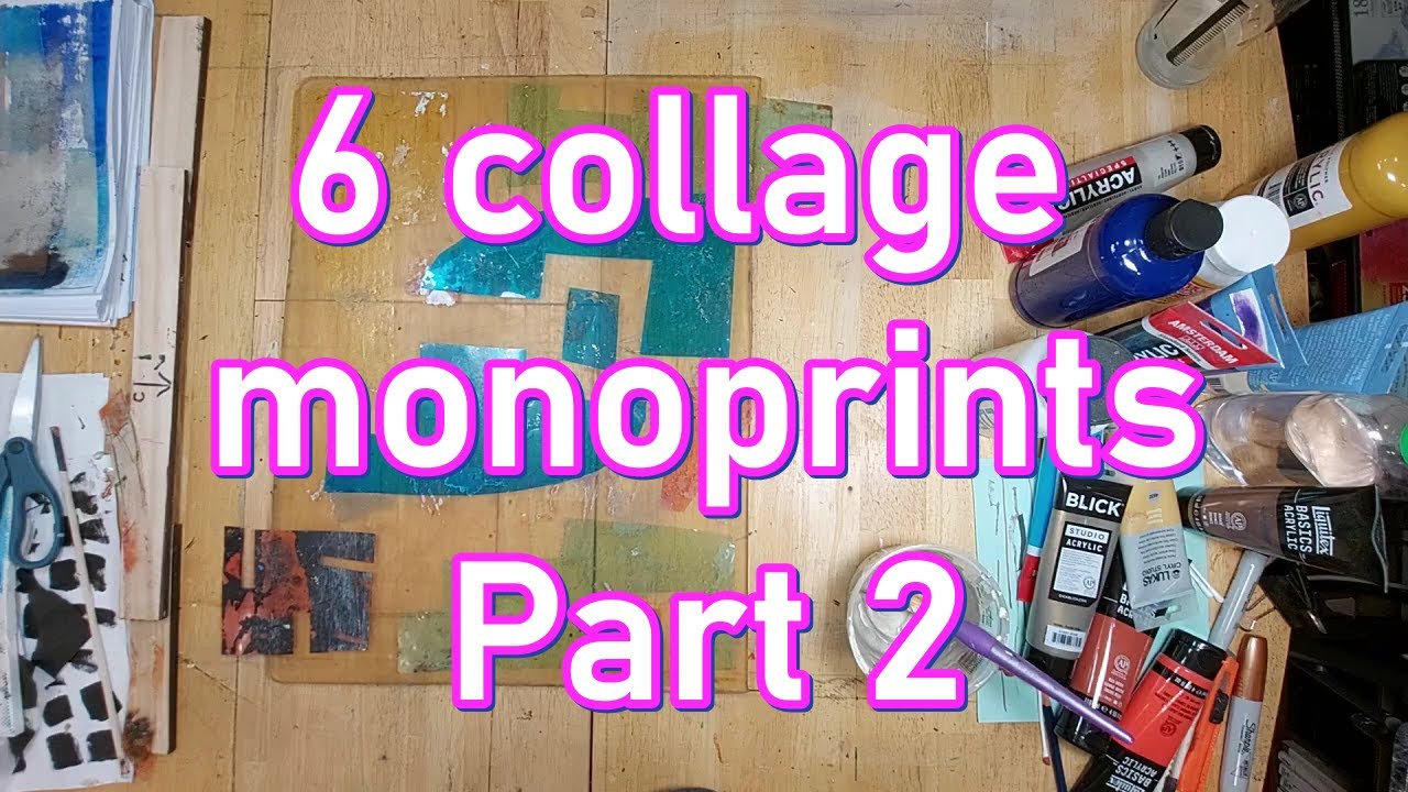 6 collage monoprints: Part 2