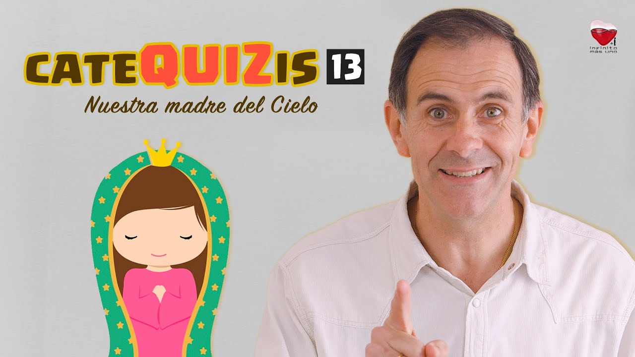 CATEQUIZIS 13 | NUESTRA MADRE DEL CIELO | Juan Manuel Cotelo