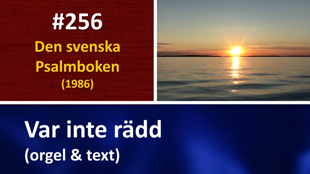 (Sv. Ps. 256) Var inte rädd (orgel & text)