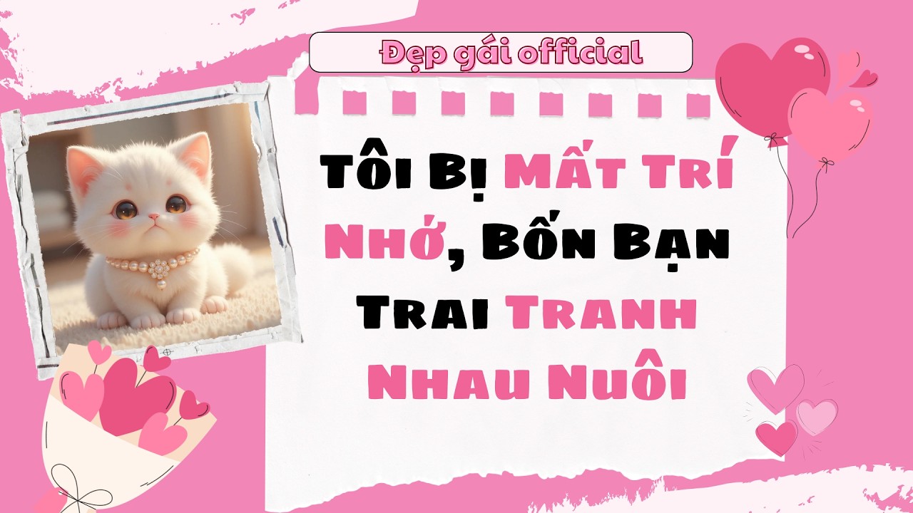 [ Full Audio ] | Đẹp Gái Official số 134 | Tôi Bị Mất Trí Nhớ, Bốn Bạn Trai Tranh Nhau Nuôi
