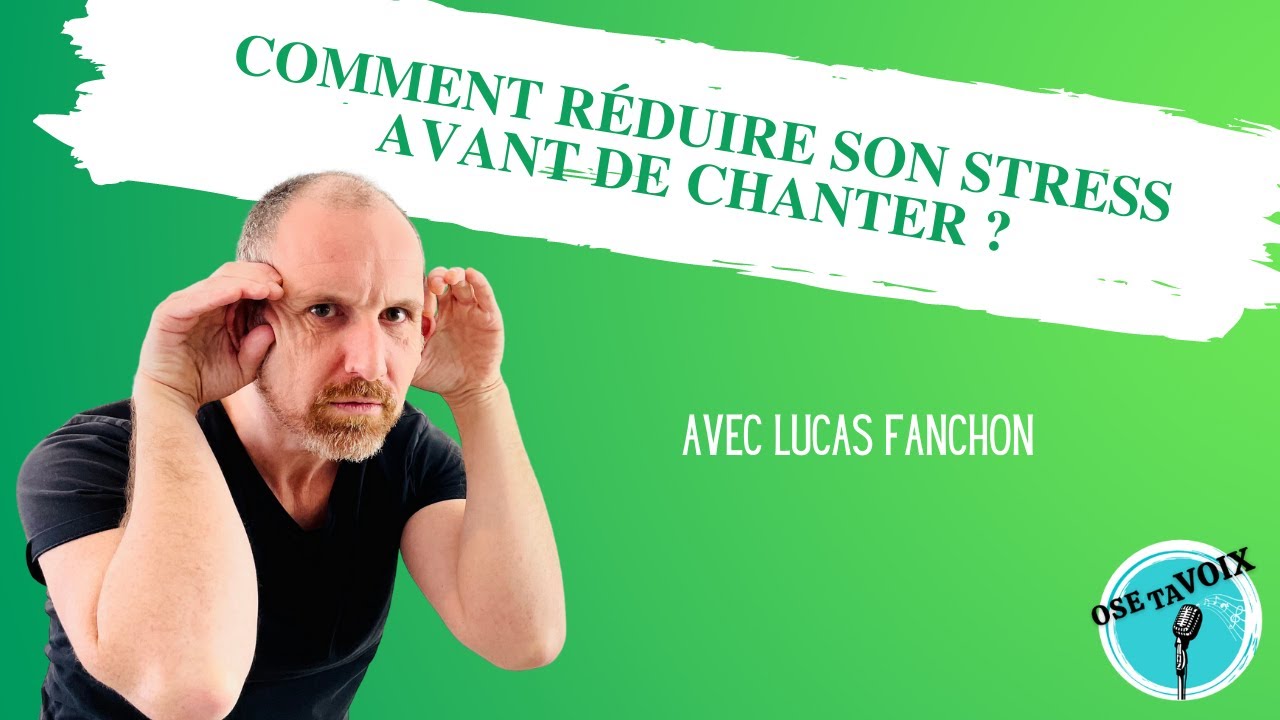 Comment réduire son stress avant de chanter ? OSE TA VOIX avec Lucas Fanchon