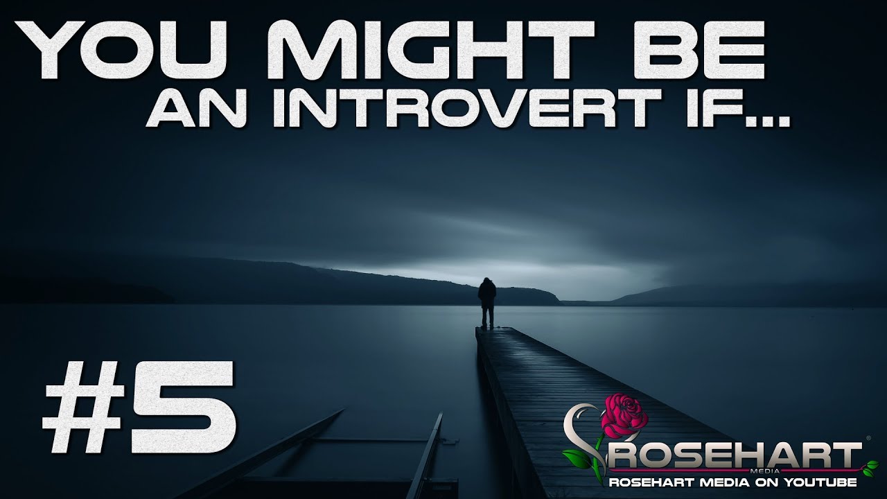 You Might Be An Introvert If... #5 &bull; Rosehart Media
