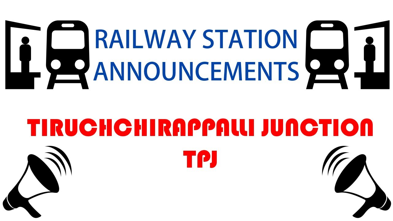 Tiruchchirappalli Junction (TPJ) Railway Station Announcements - திருச்சிராப்பள்ளி ரயில்வே நிலையம்