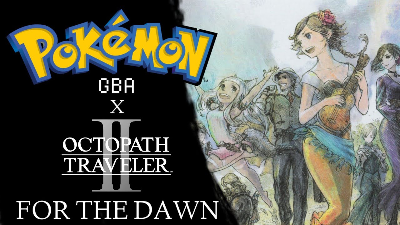 Pokémon GBA/Octopath Traveler 2 Remix - For the Dawn