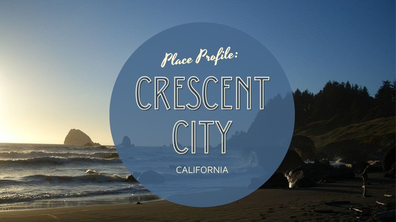 Place Profile: Crescent City, CA