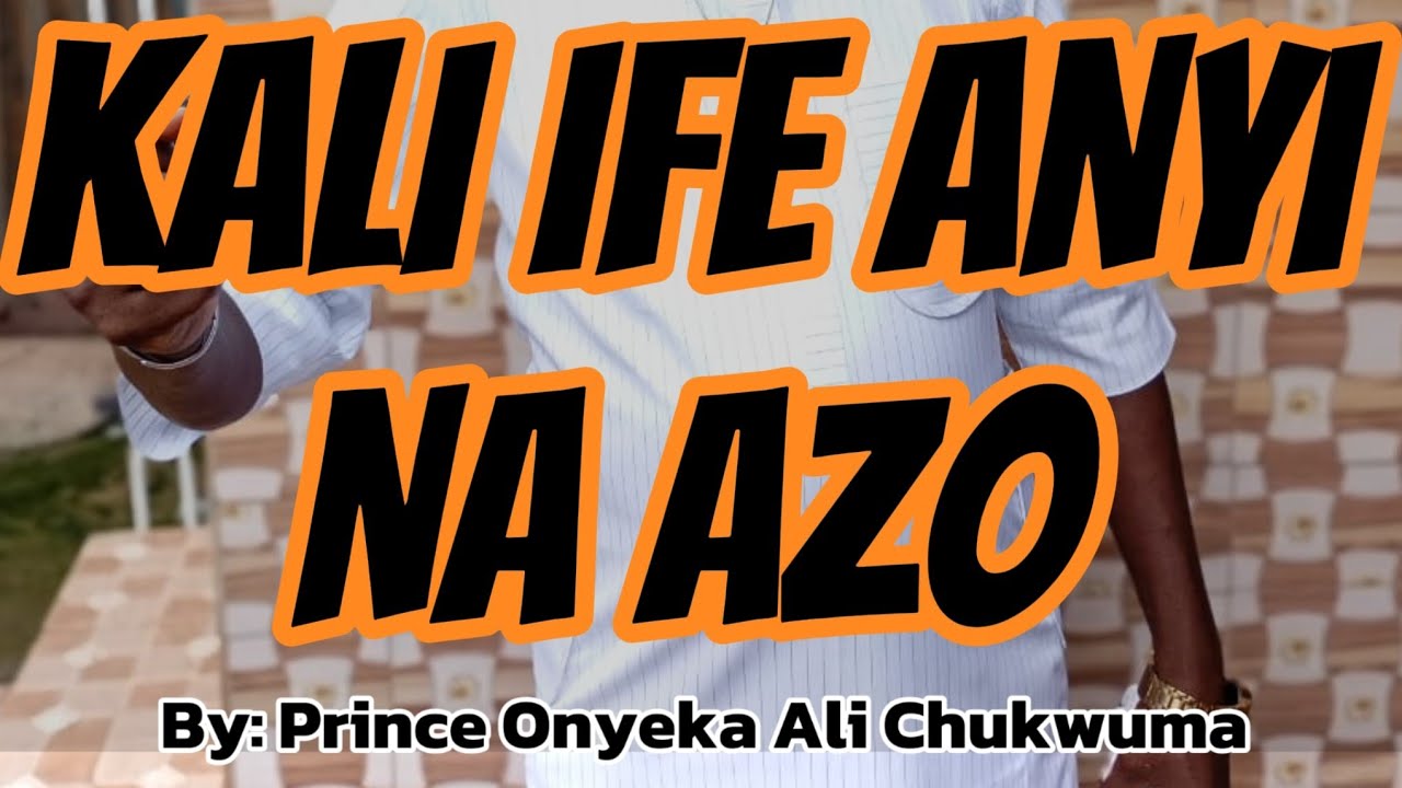 KALI IFE ANYI NA AZO