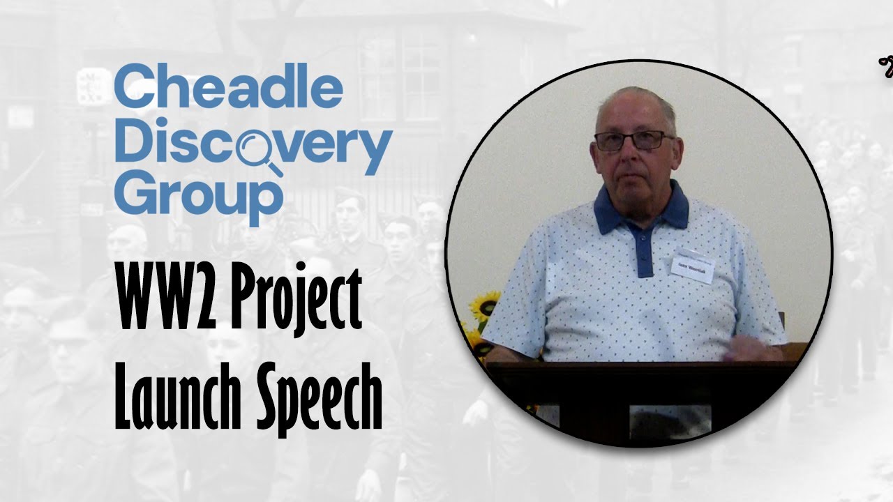 Cheadle Discovery Group: WW2 Project Launch Speech