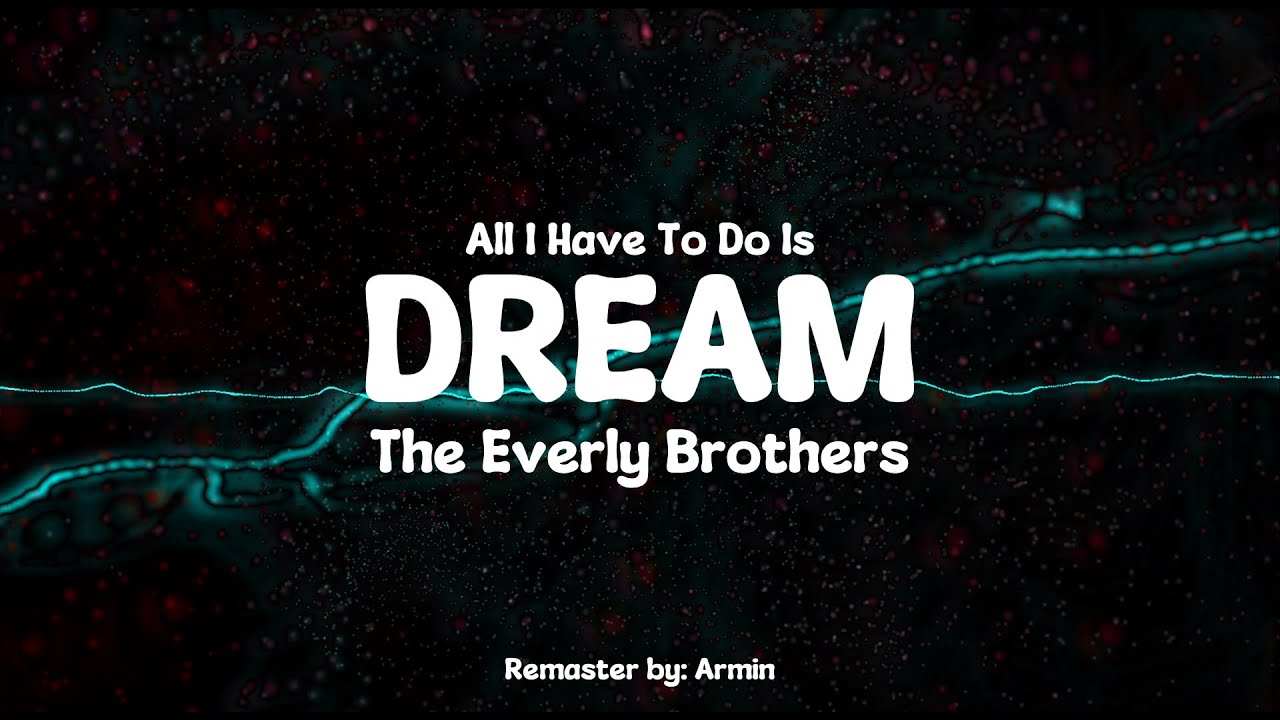 The Everly Brothers - All I Have to Do Is Dream (HQ Remaster)