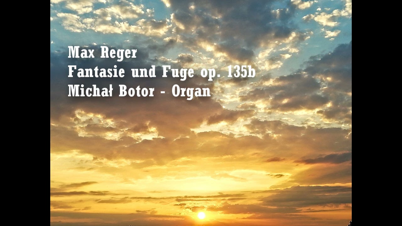 Max Reger - Michał Botor | Fantasie und Fuge op. 135b | LIVE