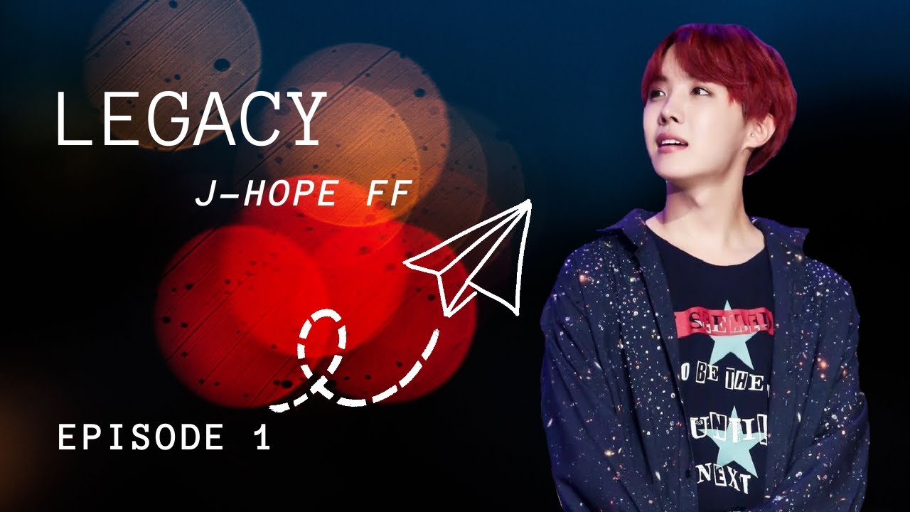 [BTS J-Hope ff] Legacy - Ep 1