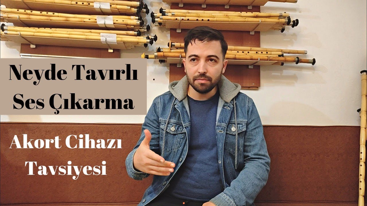 Neyden Tavırlı Ses Çıkarma Tavsiyeleri ve Akort Cihazı Konusu
