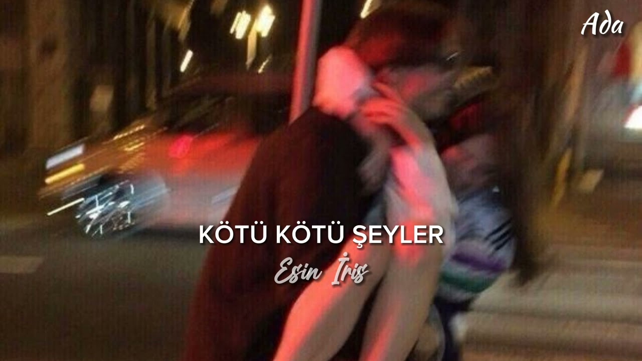 Esin İris - Kötü Kötü Şeyler (Speed Up) 