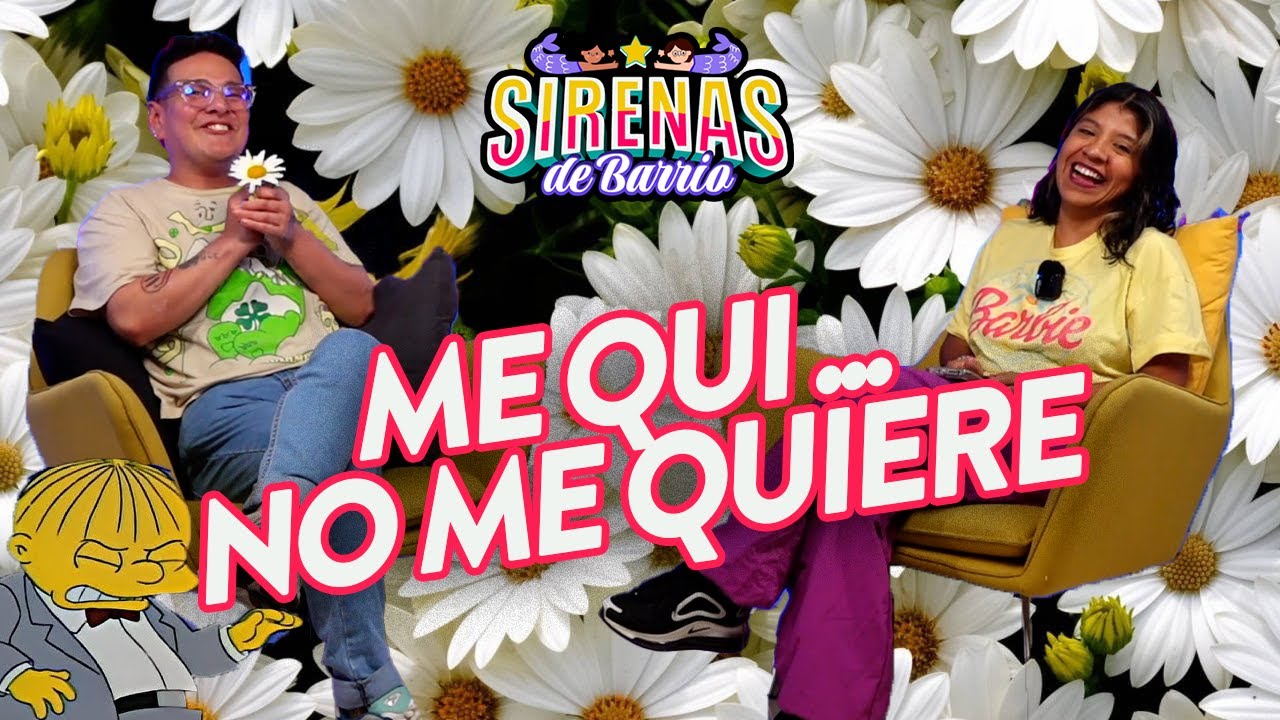 Sirenas de Barrio - ME QUI..., NO ME QUIERE 🌼💔Ep.71