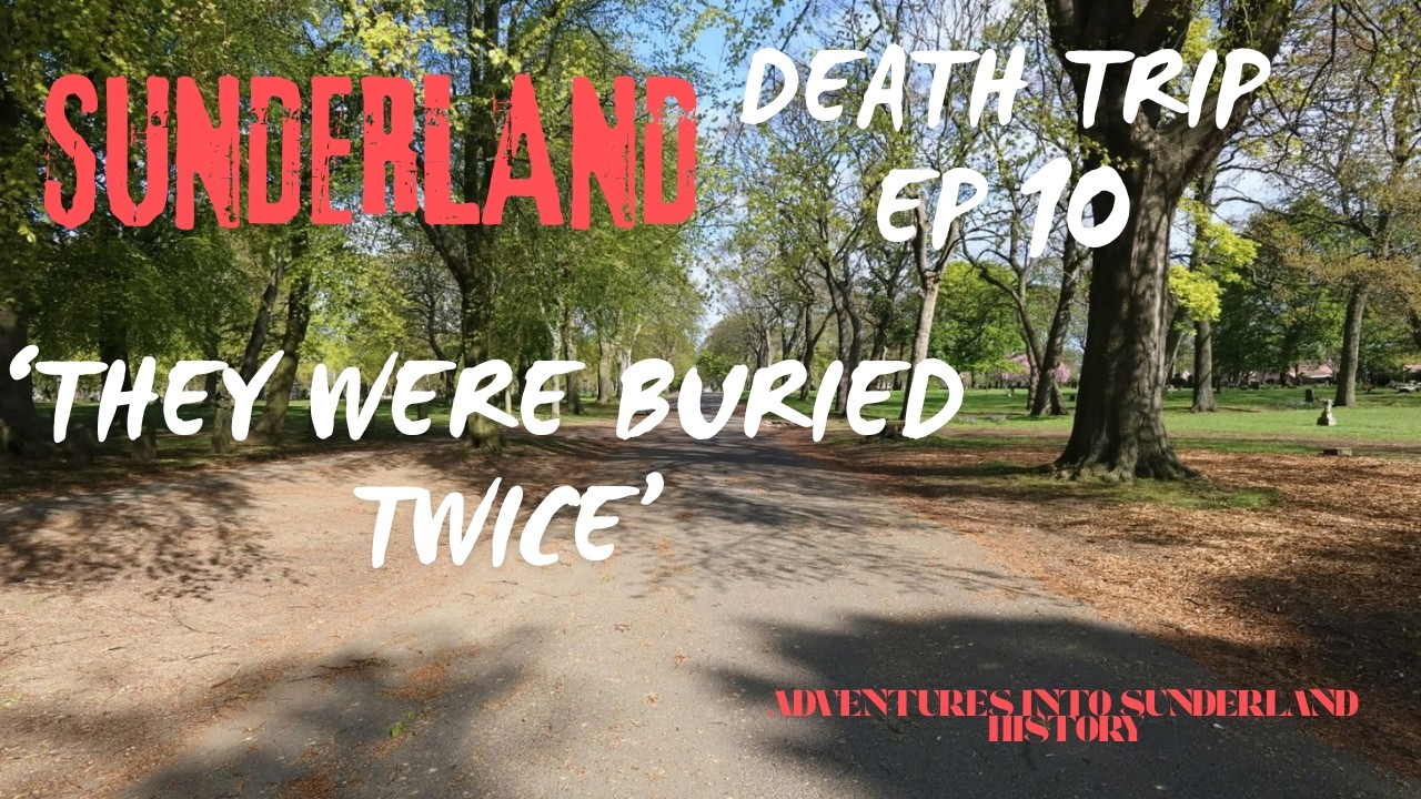 THEY WERE BURIED TWICE | SUNDERLAND DEATH TRIP EP 10