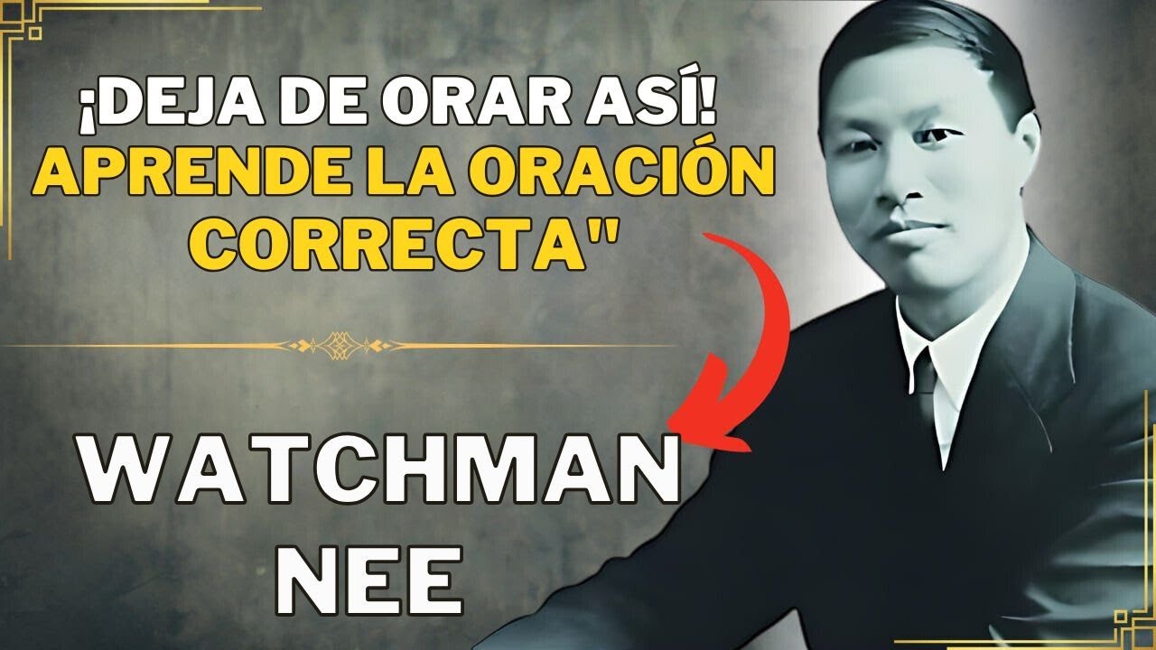 SI NO ORAR ASÍ NO TENDRAS RESPUESTAS DE DIOS WATCHMAN NEE