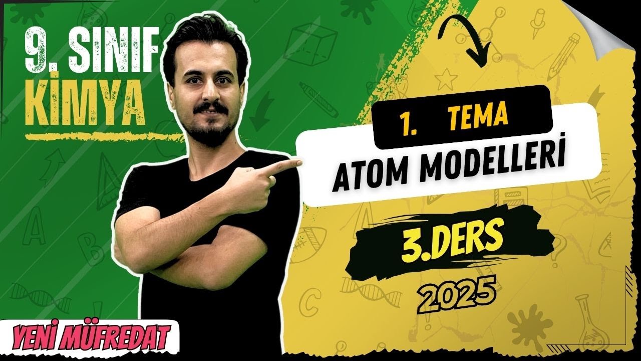 9. Sınıf Kimya | 1. Tema 2 .Bölüm | Atom Modelleri | 3. Ders | Yeni Müfredat