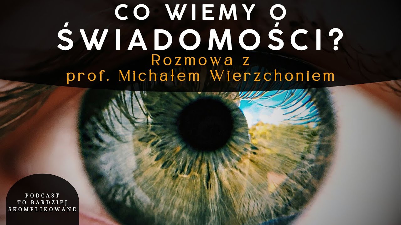 #19 Czy świadomość można badać naukowo? | prof. Michał Wierzchoń