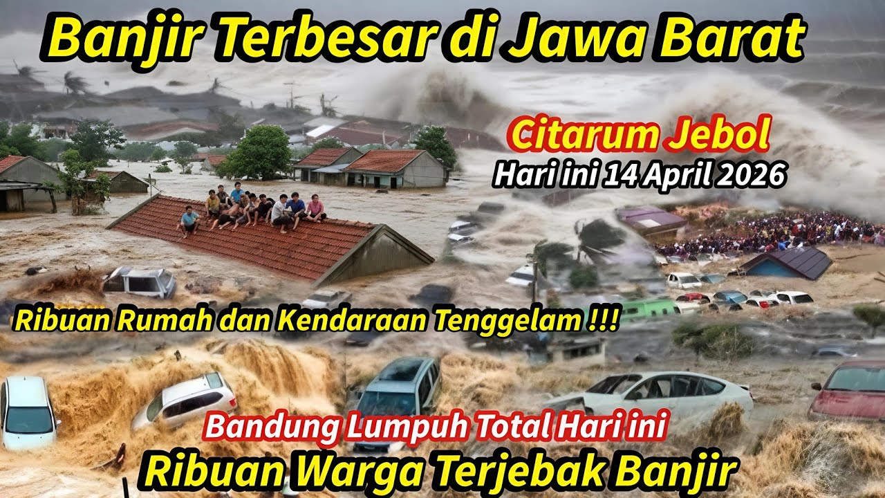 JABAR BERDUKA 14/4/2026, BANJIR BANDANG 2 METER KEPUNG BANDUNG HARI INI, RUMAH & MOBIL TENGGELAM