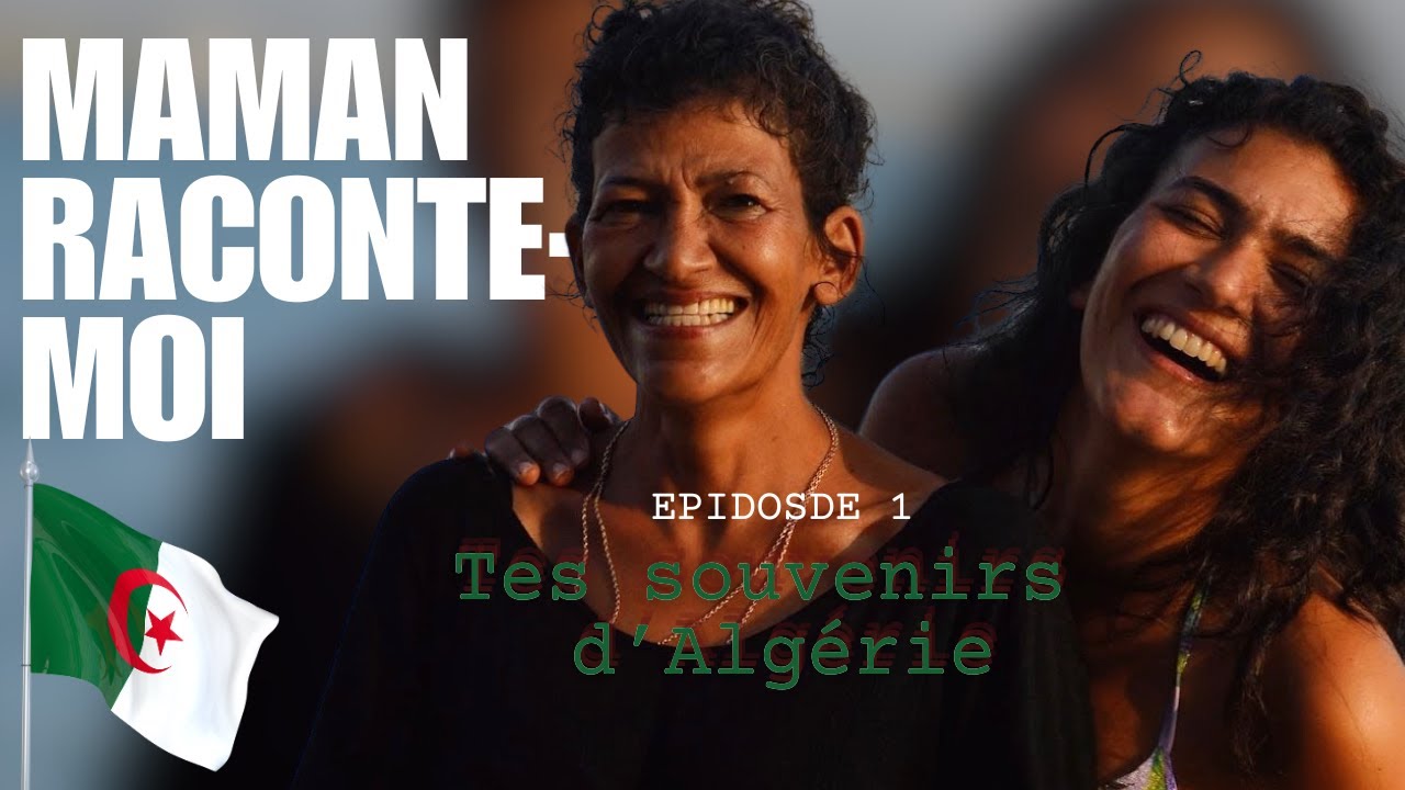 MAMAN RACONTE-MOI TES SOUVENIRS D'ALGÉRIE
