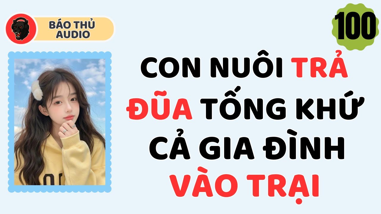 FULL AUDIO| B&Aacute;O THỦ SỐ 100 | CON NU&Ocirc;I TRẢ ĐŨA TỐNG KHỨ CẢ GIA Đ&Igrave;NH V&Agrave;O TRẠI